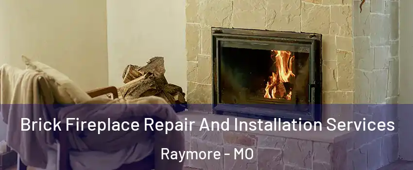  Brick Fireplace Repair And Installation Services Raymore - MO