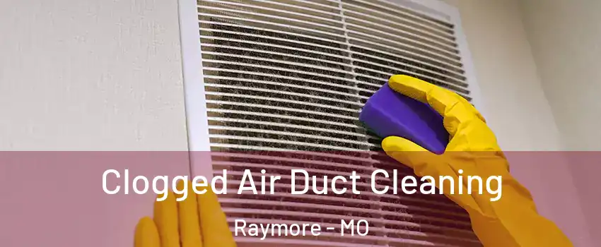 Clogged Air Duct Cleaning Raymore - MO