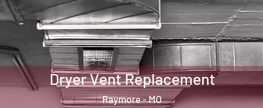  Dryer Vent Replacement Raymore - MO