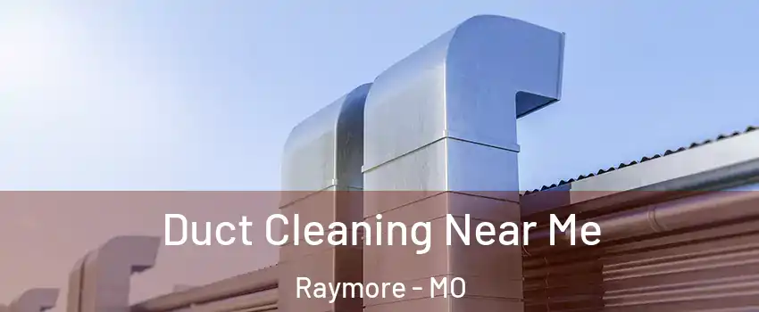  Duct Cleaning Near Me Raymore - MO