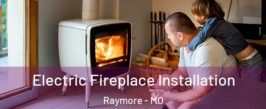  Electric Fireplace Installation Raymore - MO
