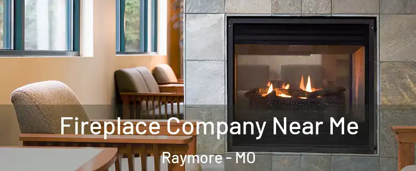  Fireplace Company Near Me Raymore - MO