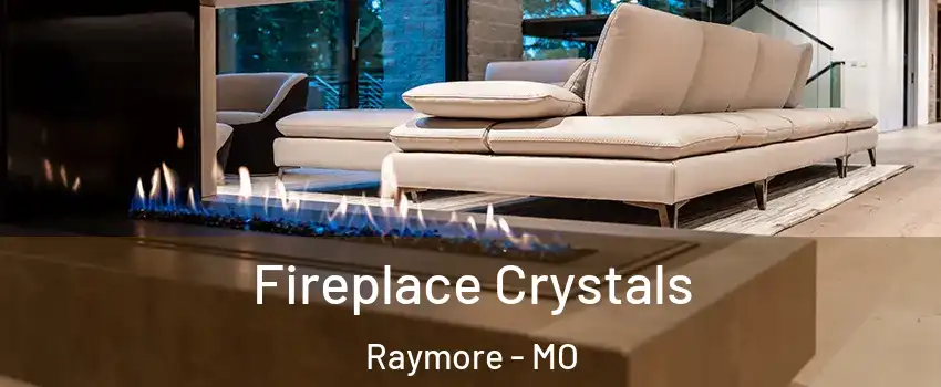  Fireplace Crystals Raymore - MO