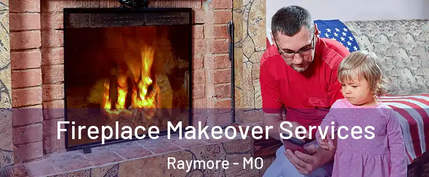  Fireplace Makeover Services Raymore - MO