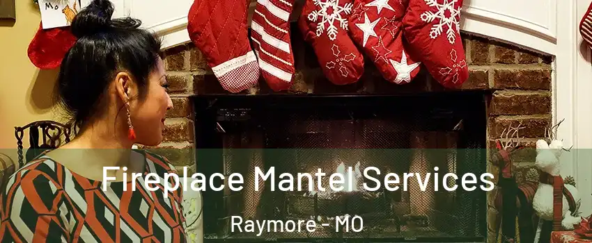  Fireplace Mantel Services Raymore - MO