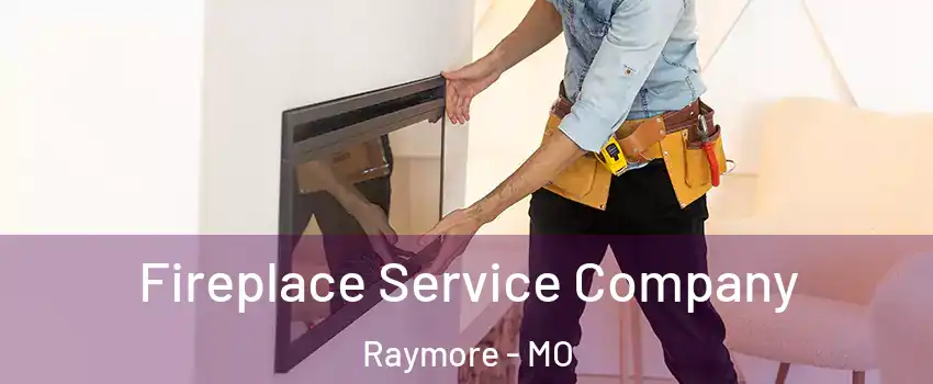  Fireplace Service Company Raymore - MO