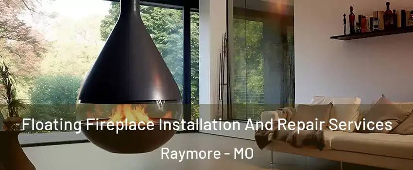  Floating Fireplace Installation And Repair Services Raymore - MO