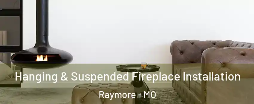  Hanging & Suspended Fireplace Installation Raymore - MO