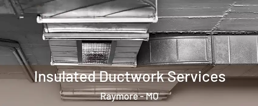  Insulated Ductwork Services Raymore - MO