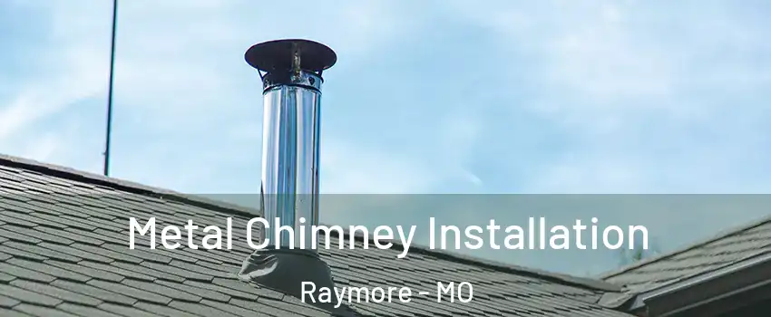  Metal Chimney Installation Raymore - MO