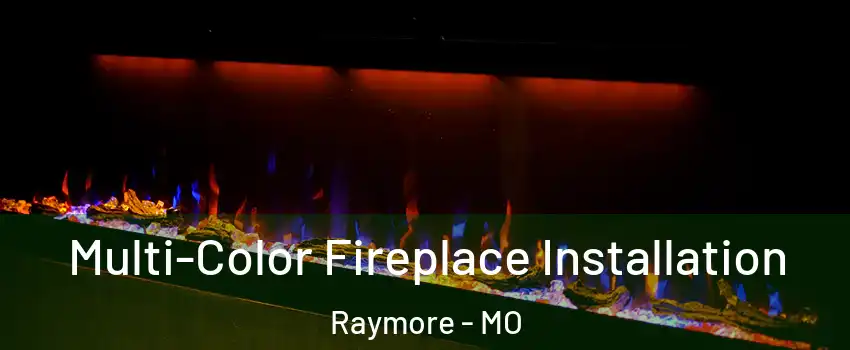  Multi-Color Fireplace Installation Raymore - MO
