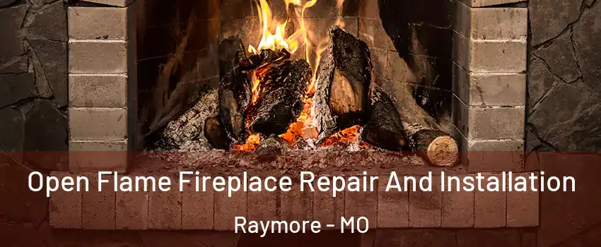  Open Flame Fireplace Repair And Installation Raymore - MO