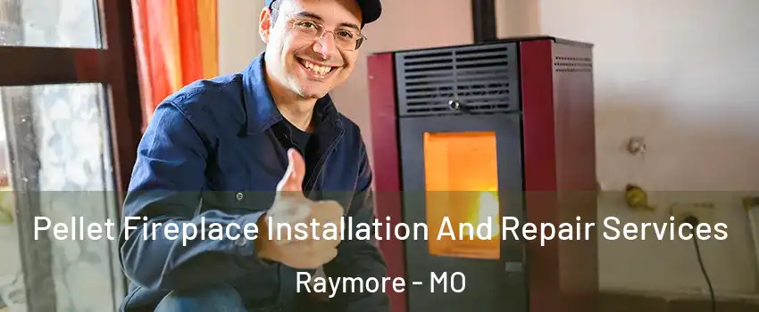  Pellet Fireplace Installation And Repair Services Raymore - MO