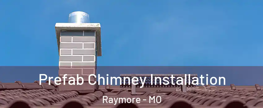  Prefab Chimney Installation Raymore - MO