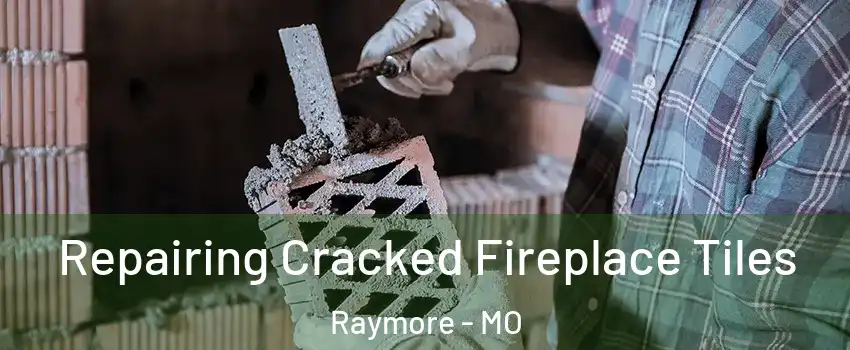  Repairing Cracked Fireplace Tiles Raymore - MO