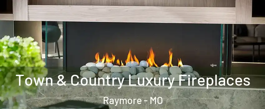  Town & Country Luxury Fireplaces Raymore - MO