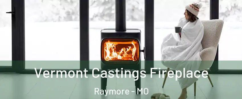  Vermont Castings Fireplace Raymore - MO