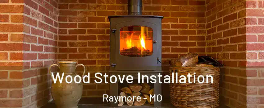  Wood Stove Installation Raymore - MO